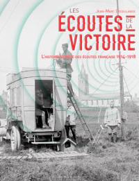 Les écoutes de la victoire : l'histoire secrète des écoutes françaises 1914-1918