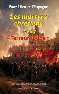 Pour Dieu et l'Espagne. Vol. 4. Les martyrs chrétiens de la terreur rouge