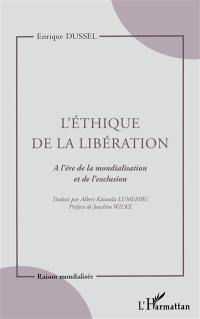 L'éthique de la libération : brève architectonique d'une éthique matérielle et critique : à l'ère de la mondialisation et de l'exclusion