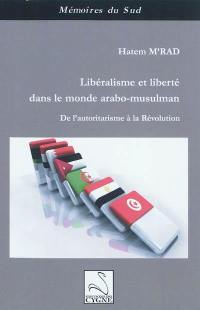 Libéralisme et liberté dans le monde arabo-musulman : de l'autoritarisme à la révolution