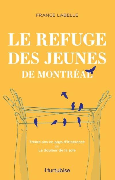 Le Refuge des jeunes de Montréal : trente ans en pays d’itinérance ou La douleur de la soie