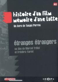 Etranges étrangers, un film de Marcel Trillat et Frédéric Variot : histoire d'un film, mémoire d'une lutte