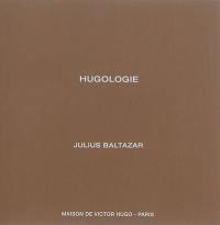 Hugologie : Julius Baltazar : exposition, Paris, Maison de Victor Hugo, du 3 novembre 2015 au 24 janvier 2016