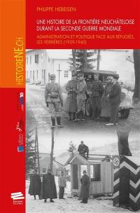 Une histoire de la frontière neuchâteloise durant la Seconde Guerre mondiale : administration et politique face aux réfugiés, Les Verrières, 1939-1945