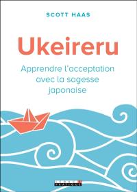 Ukeireru : apprendre l'acceptation avec la sagesse japonaise