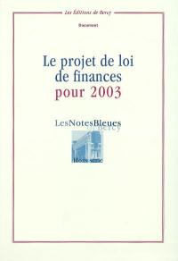 Notes bleues de Bercy (Les), hors série. Le projet de loi de finances pour 2003