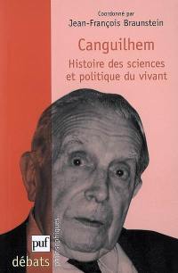 Canguilhem : histoire des sciences et politique du vivant