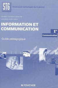 Information et communication 1re STG communication : guide pédagogique