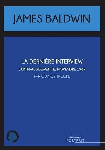 James Baldwin : la dernière interview : Saint-Paul-de-Vence, novembre 1987