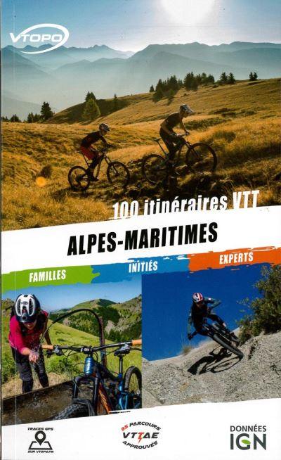 Alpes-Maritimes : 100 itinéraires VTT : familles, initiés, experts
