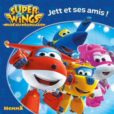 Super Wings : paré au décollage !. Jett et ses amis !