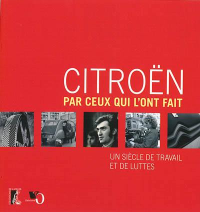 Citroën par ceux qui l'ont fait : un siècle de travail et de luttes