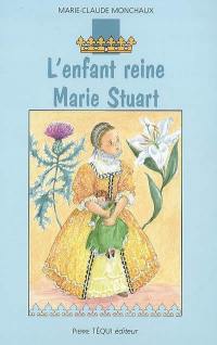 L'enfant reine, Marie Stuart