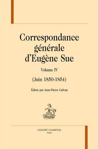 Correspondance générale d'Eugène Sue. Vol. 4. Juin 1850-1864