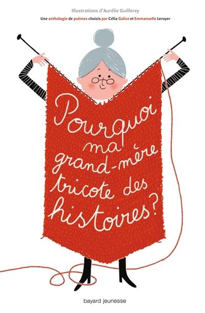 Pourquoi ma grand-mère tricote des histoires ? : une anthologie de poèmes