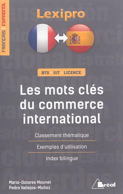 Les mots-clés du commerce international, français-espagnol : classement thématique, exemples d'utilisation, index bilingue : BTS, IUT, licence