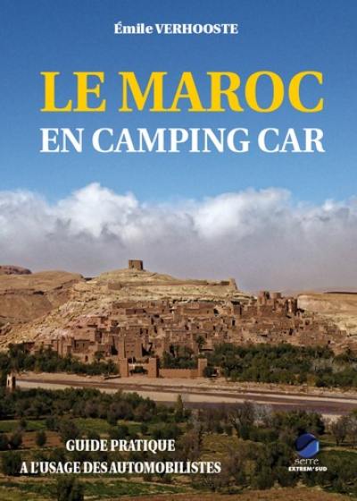 Le Maroc en camping-car : guide pratique à l'usage des automobilistes