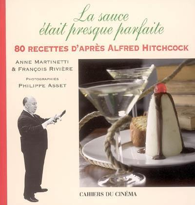 La sauce était presque parfaite : 80 recettes d'après Alfred Hitchcock