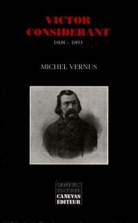 Victor Considérant : 1808-1893, le coeur et la raison
