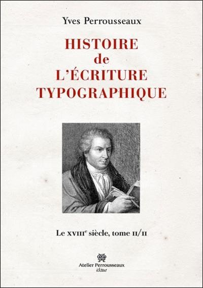 Histoire de l'écriture typographique. Le XVIIIe siècle. Vol. 2