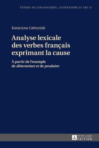 Analyse lexicale des verbes français exprimant la cause : à partir de l'exemple de déterminer et de produire