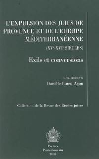 L'expulsion des juifs de Provence et de l'Europe méditerranéenne (XVe-XVIe siècles) : exils et conversions