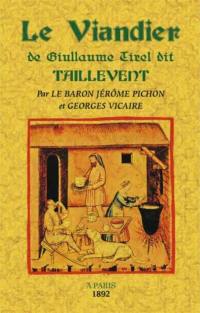 Le viandier de Guillaume Tirel dit Taillevent, 1326-1395
