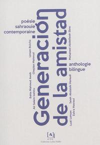 Generacion de la amistad : poésie sahraouie contemporaine : anthologie bilingue