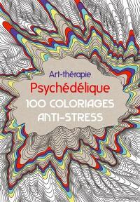 Psychédélique : 100 coloriages anti-stress