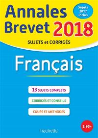 Français : annales brevet 2018 : sujets et corrigés, sujets 2017 inclus