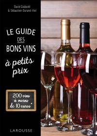 Le guide des bons vins à petits prix : 200 vins à moins de 10 euros