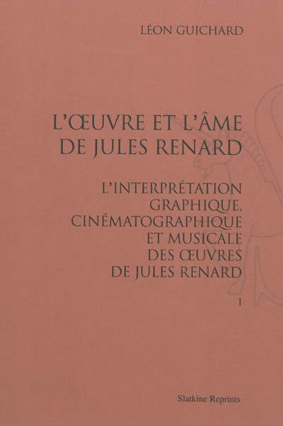 L'oeuvre et l'âme de Jules Renard : l'interprétation graphique, cinématographique et musicale des oeuvres de Jules Renard
