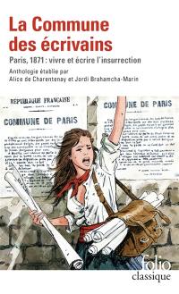 La Commune des écrivains : Paris, 1871 : vivre et écrire l'insurrection