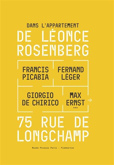Dans l'appartement de Léonce Rosenberg : Francis Picabia, Fernand Léger, Giorgio de Chirico, Max Ernst... : 75 rue de Longchamp