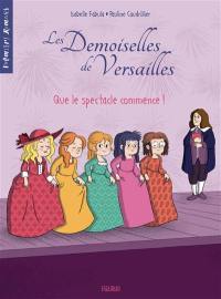 Les demoiselles de Versailles. Vol. 2. Que le spectacle commence !