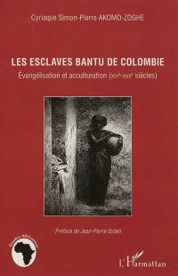 Les esclaves bantu de Colombie : évangélisation et acculturation (XVIe-XVIIe siècles)
