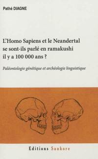 L'Homo sapiens et le Neandertal se sont-ils parlé en ramakushi il y a 100.000 ans ? : paléontologie génétique et archéologie linguistique