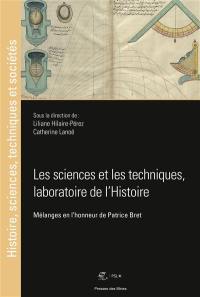 Les sciences et les techniques, laboratoire de l'histoire : mélanges en l'honneur de Patrice Bret