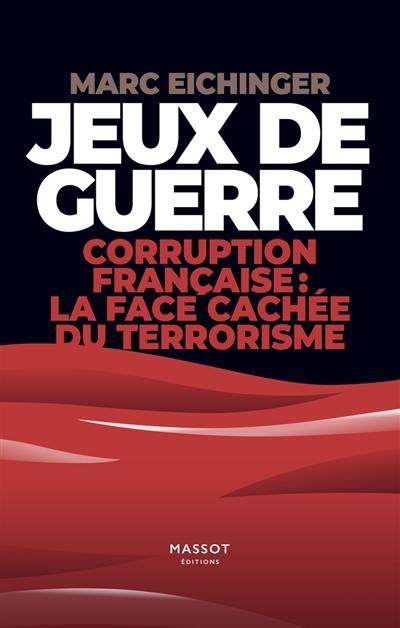 Jeux de guerre : corruption française : la face cachée du terrorisme