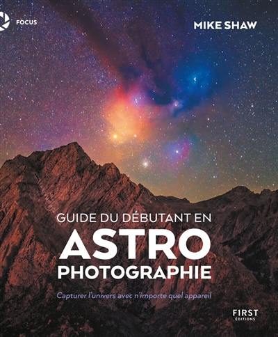 Guide du débutant en astrophotographie : capturer l'Univers avec n'importe quel appareil