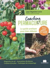 Coaching permaculture : le guide pratique pour bien débuter : diagnostic du sol, associations de plantes, création d'un plan, techniques de compostage