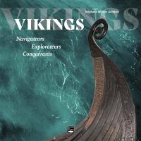 Vikings : navigateurs, explorateurs, conquérants