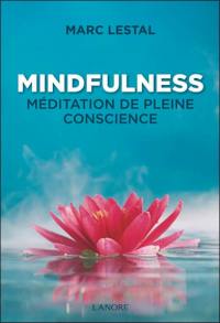 Mindfulness : méditation de pleine conscience : juste cela, rien que cela