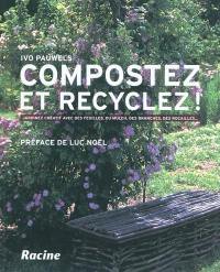 Compostez et recyclez ! : jardinez créatif avec des feuilles, du mulch, des branches, des rocailles...