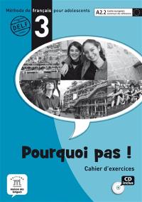 Pourquoi pas ! 3 : méthode de français pour adolescents, A2.2 Cadre européen commun de référence : cahier d'exercices