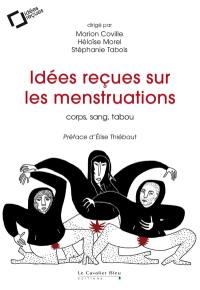 Idées reçues sur les menstruations : corps, sang, tabou