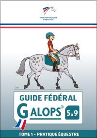 Guide fédéral galop 5 à 9. Vol. 1. Pratique équestre