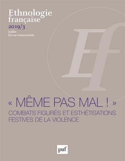 Ethnologie française, n° 3 (2019). Même pas mal ! : combats figurés et esthétisations festives de la violence