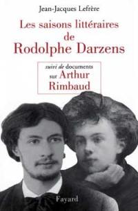 Les saisons littéraires de Rodolphe Darzens : le plus mauvais poète français. Documents sur Rimbaud