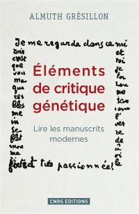 Eléments de critique génétique : lire les manuscrits modernes